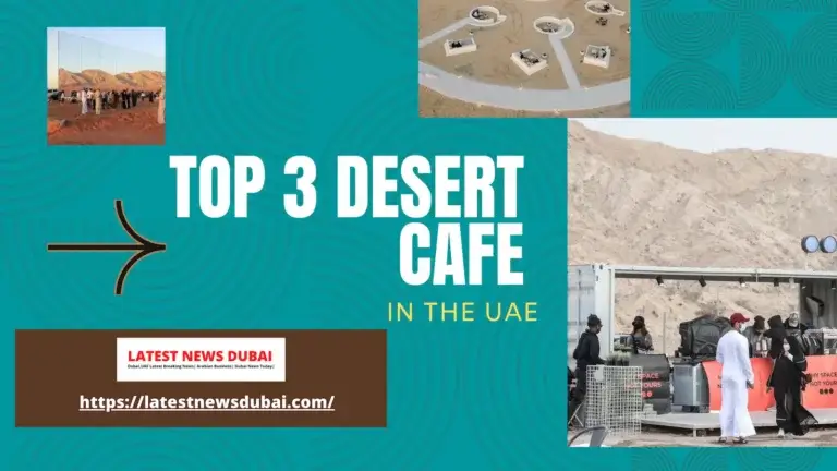 TOP 3 DESERT CAFÉ IN THE UAE