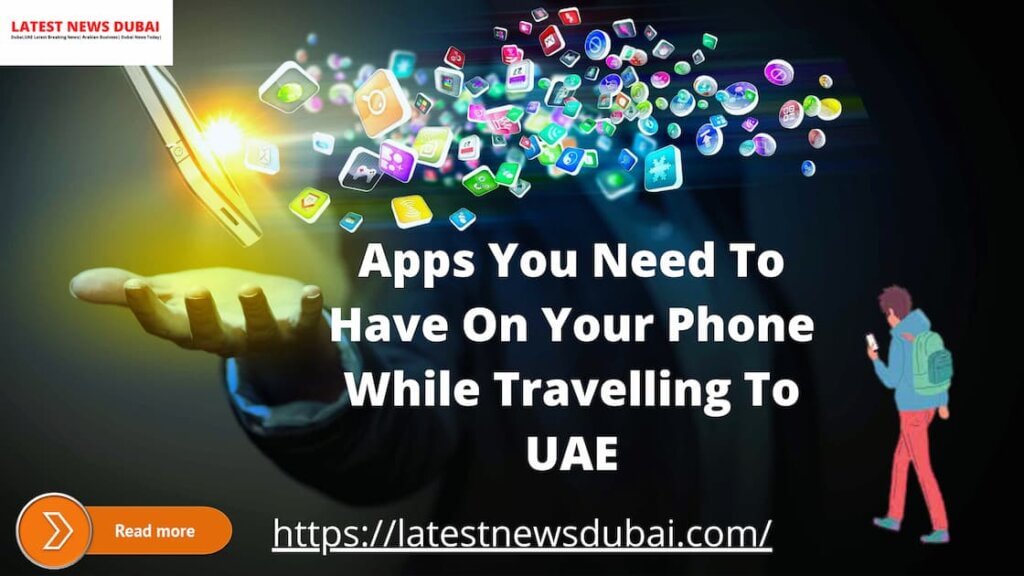 Apps To Have On Your Phone While Travelling To UAE