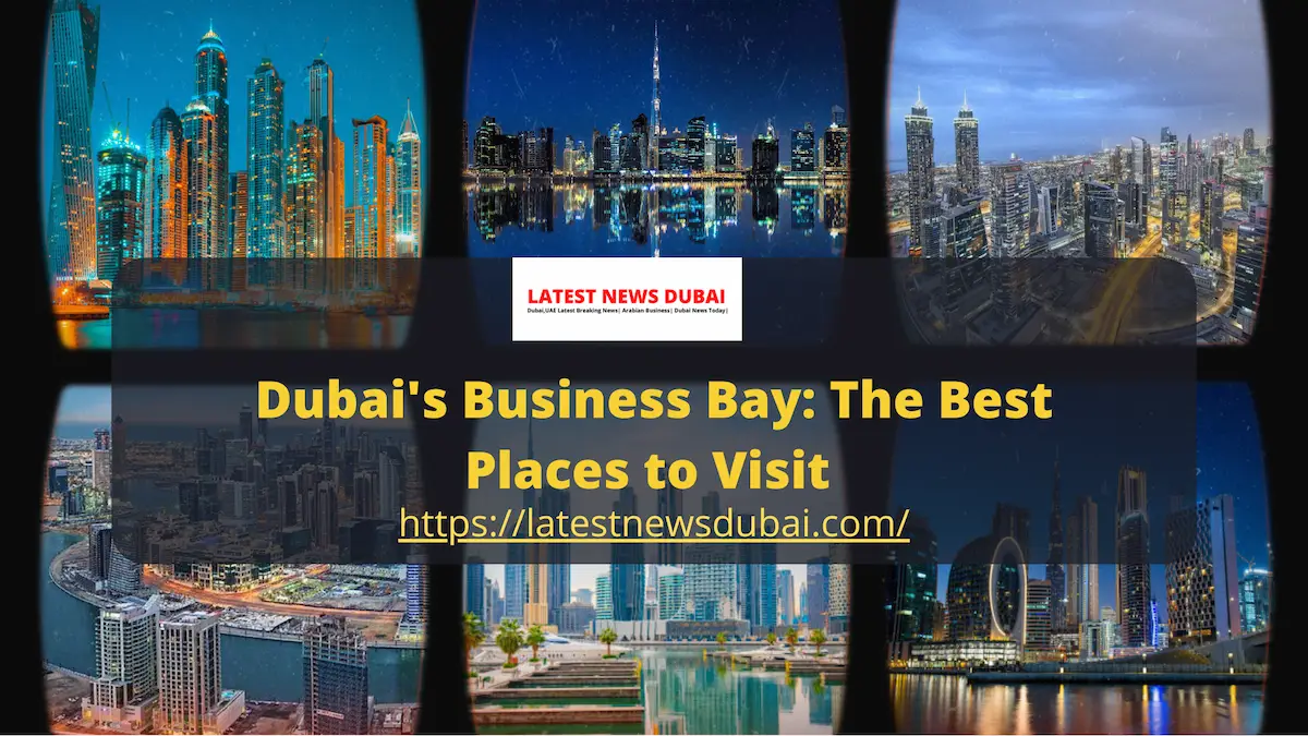 Dubai Business Bay The Best Places to Visit