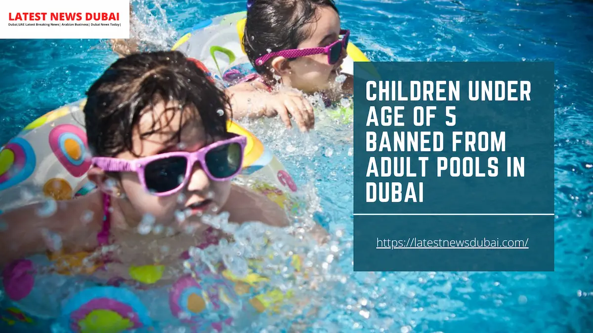 Children Under the age of 5 are banned from Adult Pools