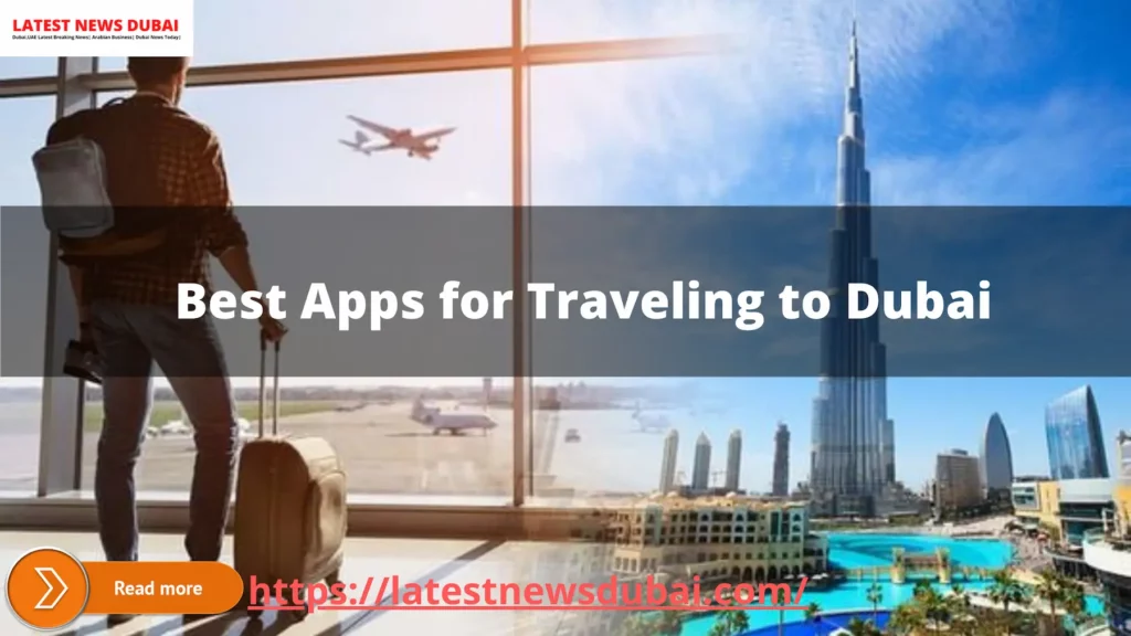 Best Apps for Traveling to Dubai