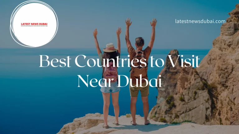 Best Countries to Visit Near Dubai