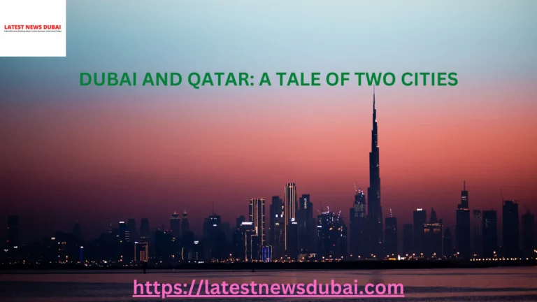 Dubai and Qatar: A Tale of Two Cities