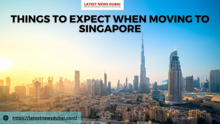 Things To Expect When Moving To Singapore