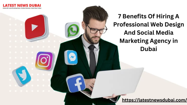 7 Benefits Of Hiring A Professional Web Design And Social Media Marketing Agency in Dubai