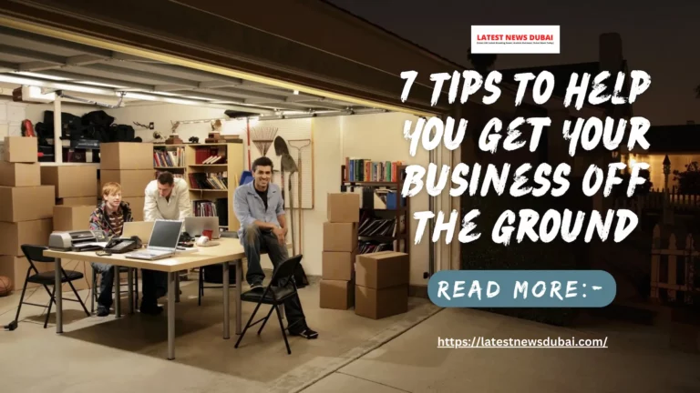 Tips To Help You Get Your Business Off The Ground