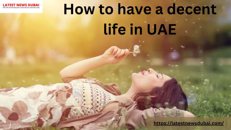 How to have a decent life in UAE