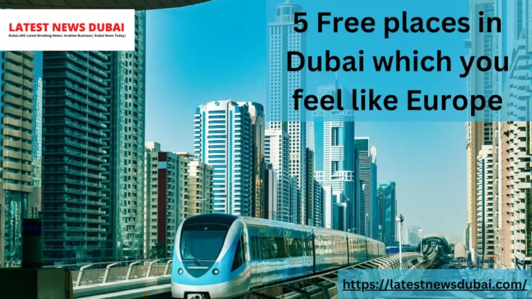Free places in Dubai which you feel like Europe