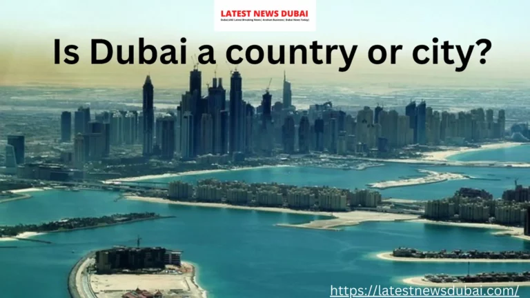 Is Dubai a Country or City