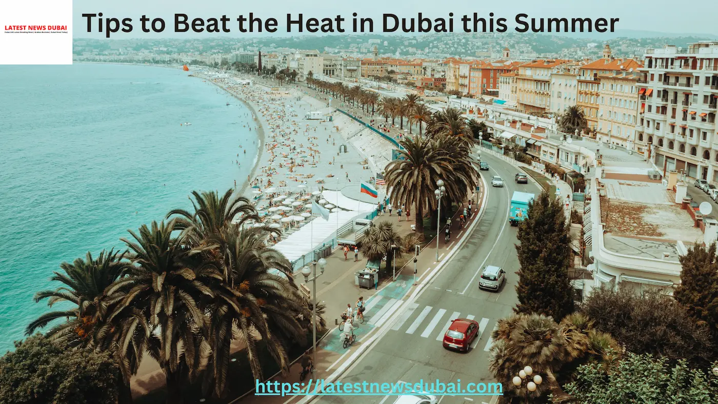 Tips to Beat the Heat in Dubai this Summer