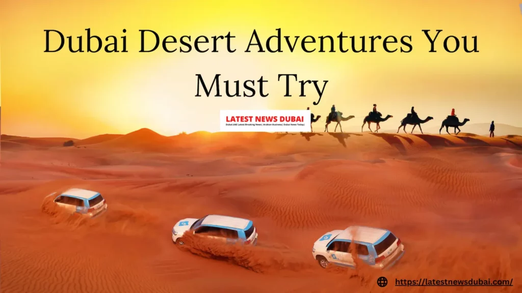 Dubai Desert Adventures You Must Try