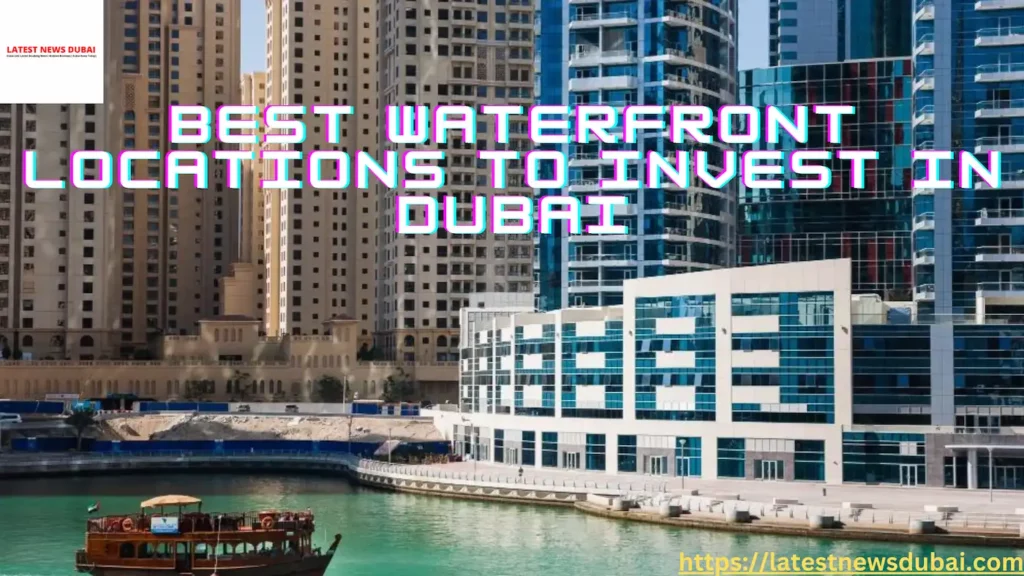 Best Waterfront Locations To Invest In Dubai