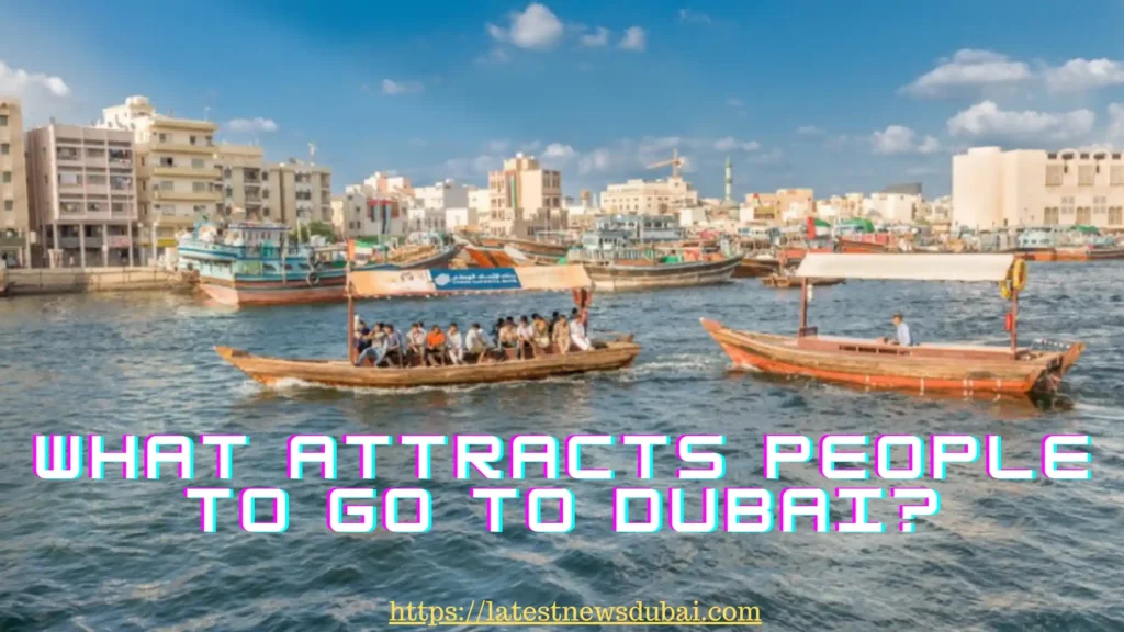What attracts people to go to Dubai?