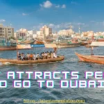 What attracts people to go to Dubai?