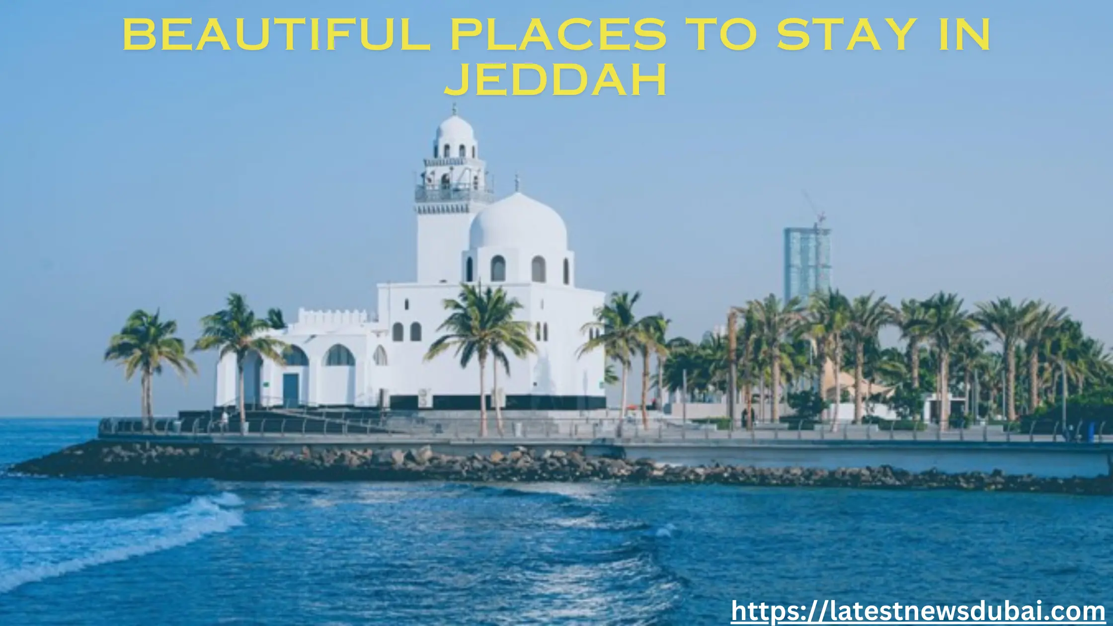 Check out the beautiful places to stay in Jeddah