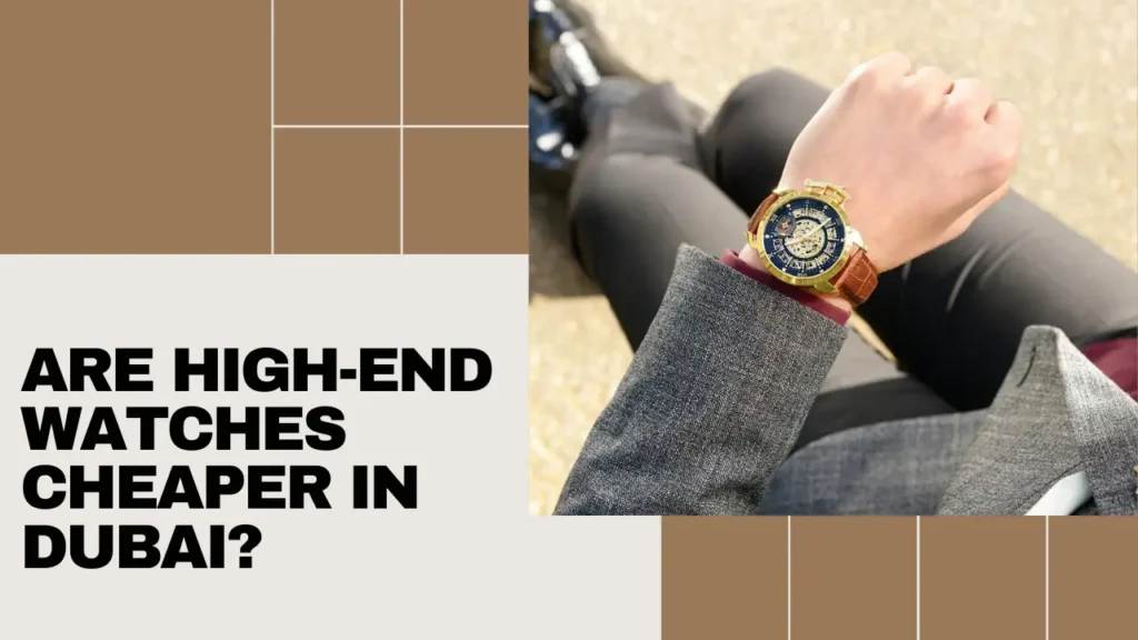 Are high-end watches cheaper in Dubai (1)