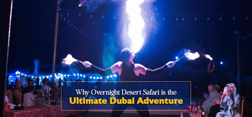 why-overnight-desert-safari-is-the-ultimate-dubai-adventure