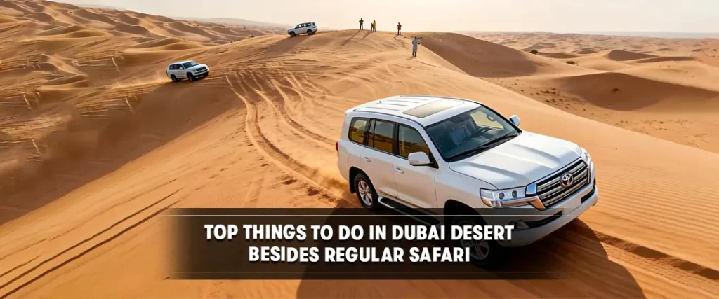 Top Things to Do in Dubai Desert Besides Regular Safari